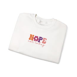 Nope Not Today Sweatshirt