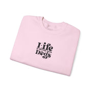 Life Is Better With Dogs Sweatshirt