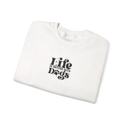 Life Is Better With Dogs Sweatshirt