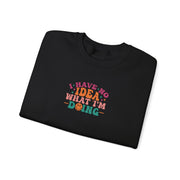 I Have No Idea What I’m Doing Sweatshirt