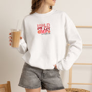 Hold On Sweatshirt