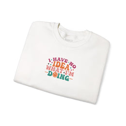 I Have No Idea What I’m Doing Sweatshirt
